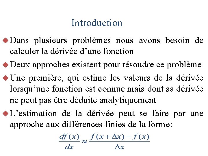 Introduction u Dans plusieurs problèmes nous avons besoin de calculer la dérivée d’une fonction