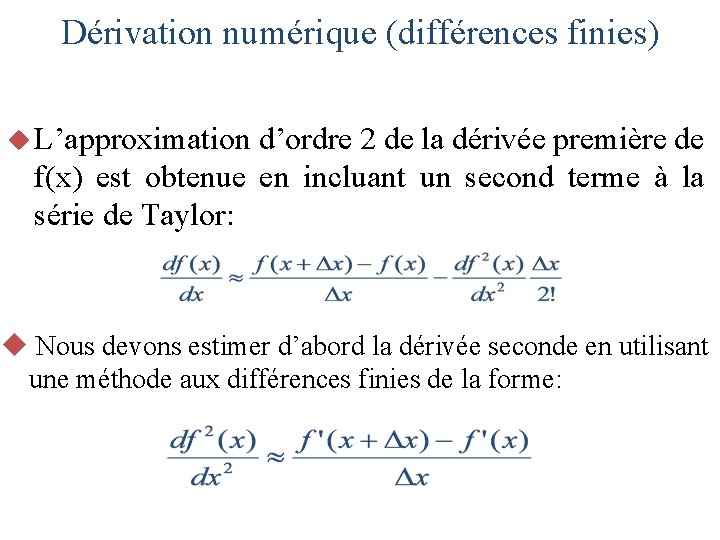 Dérivation numérique (différences finies) u L’approximation d’ordre 2 de la dérivée première de f(x)