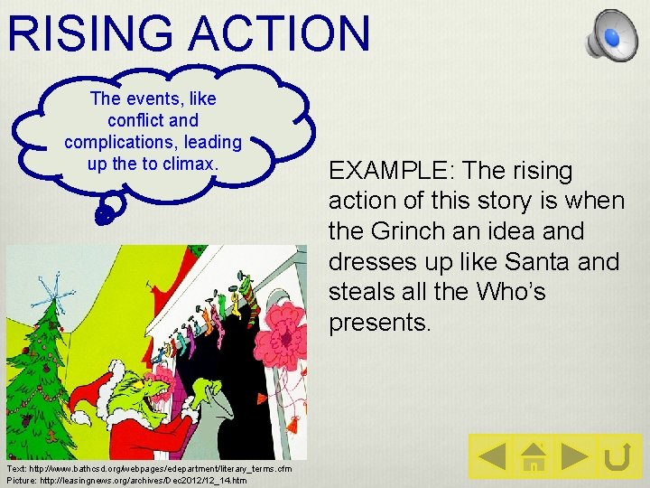 RISING ACTION The events, like conflict and complications, leading up the to climax. Text: