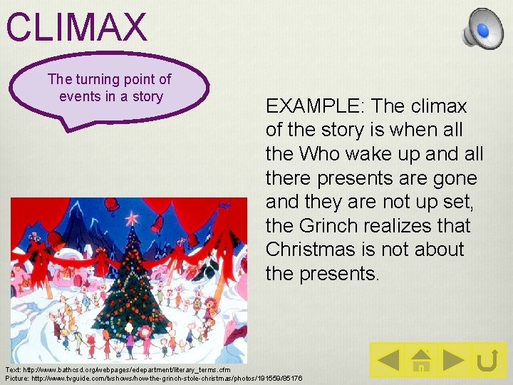 CLIMAX The turning point of events in a story EXAMPLE: The climax of the