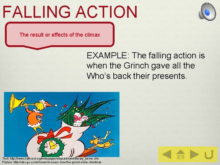 FALLING ACTION The result or effects of the climax EXAMPLE: The falling action is
