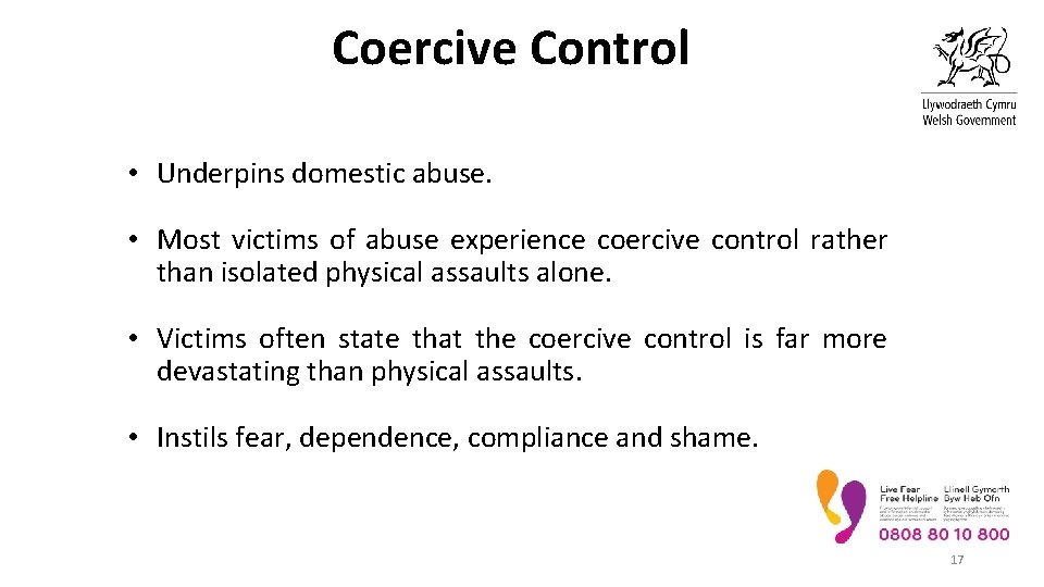 Coercive Control • Underpins domestic abuse. • Most victims of abuse experience coercive control