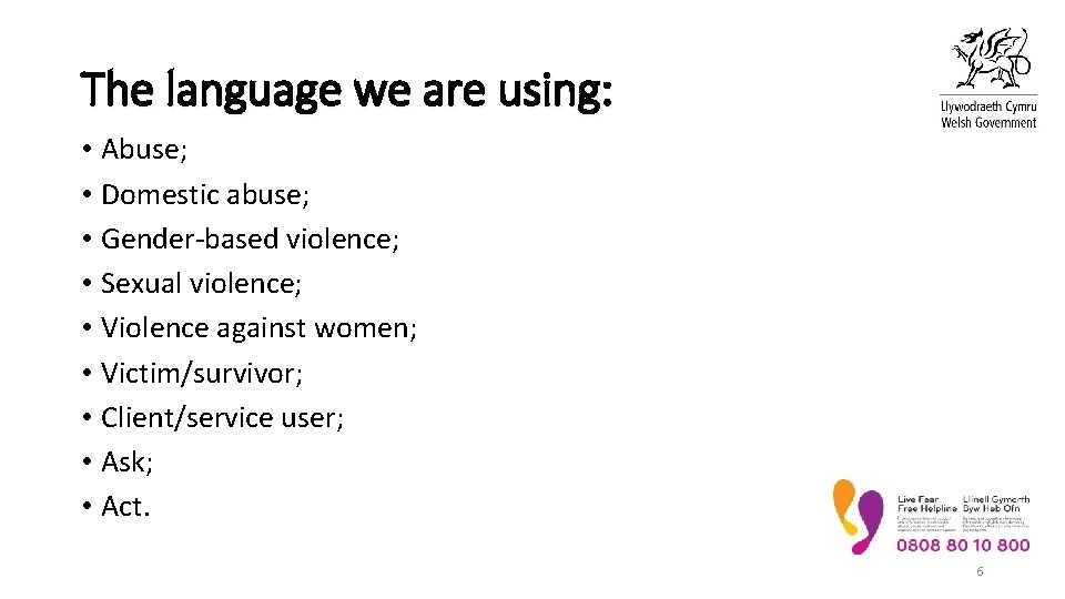 The language we are using: • Abuse; • Domestic abuse; • Gender-based violence; •