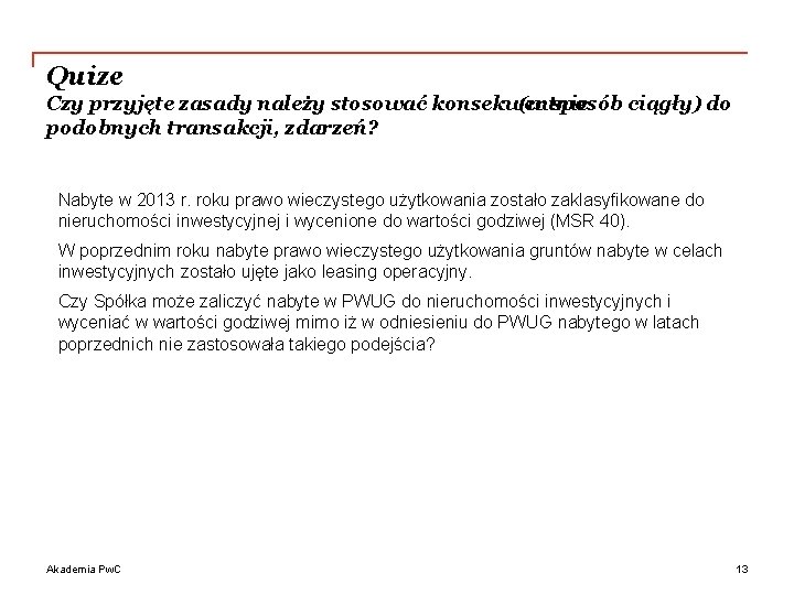 Quize Czy przyjęte zasady należy stosować konsekwentnie (w sposób ciągły) do podobnych transakcji, zdarzeń?