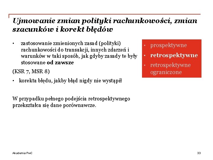 Ujmowanie zmian polityki rachunkowości, zmian szacunków i korekt błędów • zastosowanie zmienionych zasad (polityki)