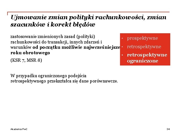 Ujmowanie zmian polityki rachunkowości, zmian szacunków i korekt błędów zastosowanie zmienionych zasad (polityki) •