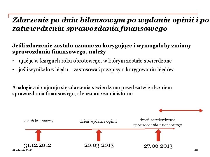 Zdarzenie po dniu bilansowym po wydaniu opinii i po zatwierdzeniu sprawozdania finansowego Jeśli zdarzenie