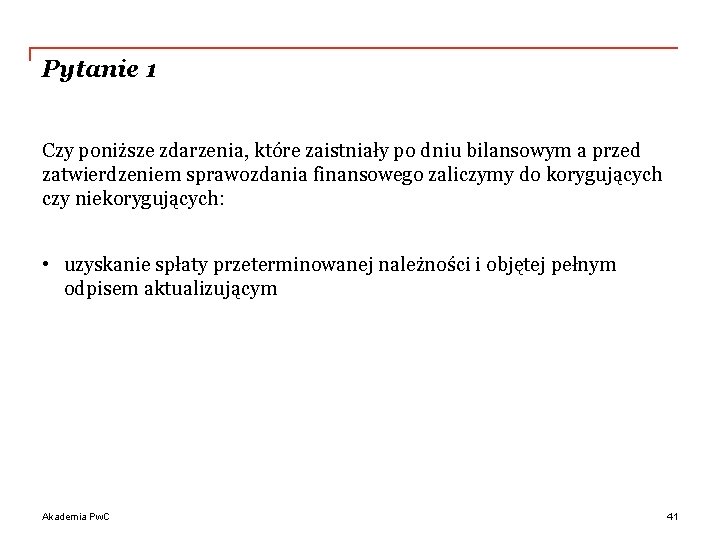 Pytanie 1 Czy poniższe zdarzenia, które zaistniały po dniu bilansowym a przed zatwierdzeniem sprawozdania