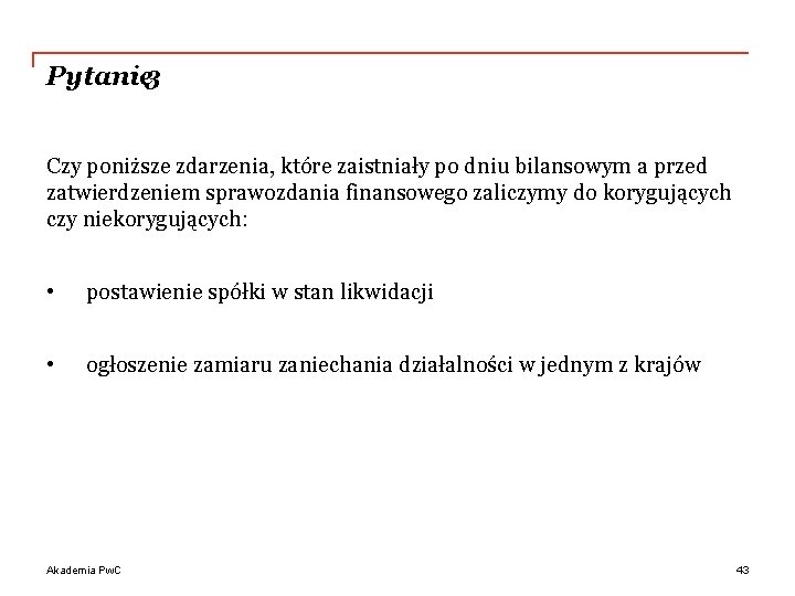 Pytanie 3 Czy poniższe zdarzenia, które zaistniały po dniu bilansowym a przed zatwierdzeniem sprawozdania