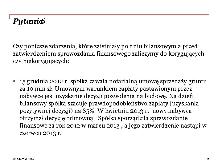 Pytanie 6 Czy poniższe zdarzenia, które zaistniały po dniu bilansowym a przed zatwierdzeniem sprawozdania