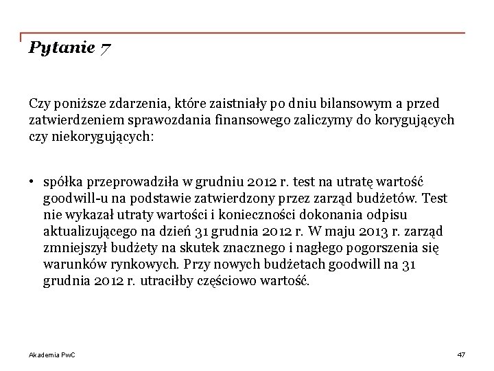 Pytanie 7 Czy poniższe zdarzenia, które zaistniały po dniu bilansowym a przed zatwierdzeniem sprawozdania