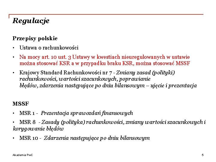 Regulacje Przepisy polskie • Ustawa o rachunkowości • Na mocy art. 10 ust. 3