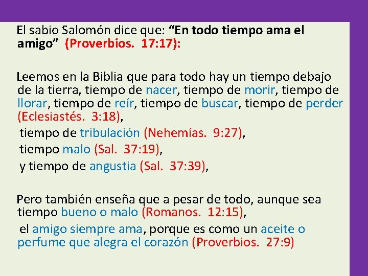  El sabio Salomón dice que: “En todo tiempo ama el amigo” (Proverbios. 17: