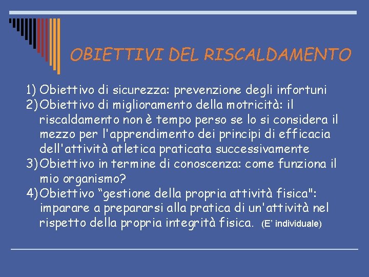 OBIETTIVI DEL RISCALDAMENTO 1) Obiettivo di sicurezza: prevenzione degli infortuni 2) Obiettivo di miglioramento