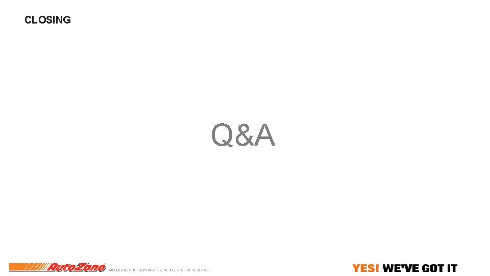 CLOSING Q&A AUTOZONE INC. COPYRIGHT 2016. ALL RIGHTS RESERVED CLOSING Q&A AUTOZONE INC. COPYRIGHT 2016. ALL RIGHTS RESERVED