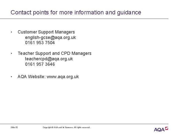 Contact points for more information and guidance • Customer Support Managers english-gcse@aqa. org. uk