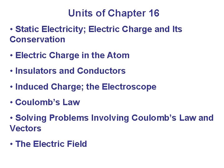Units of Chapter 16 • Static Electricity; Electric Charge and Its Conservation • Electric