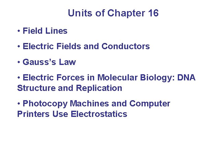 Units of Chapter 16 • Field Lines • Electric Fields and Conductors • Gauss’s