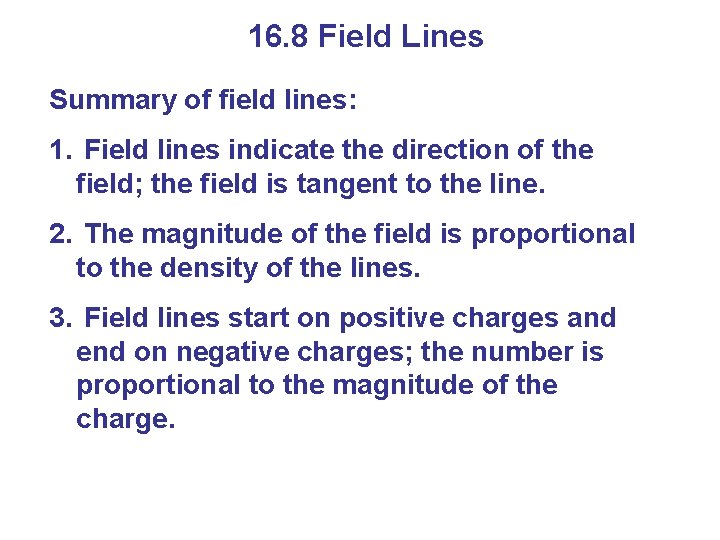16. 8 Field Lines Summary of field lines: 1. Field lines indicate the direction