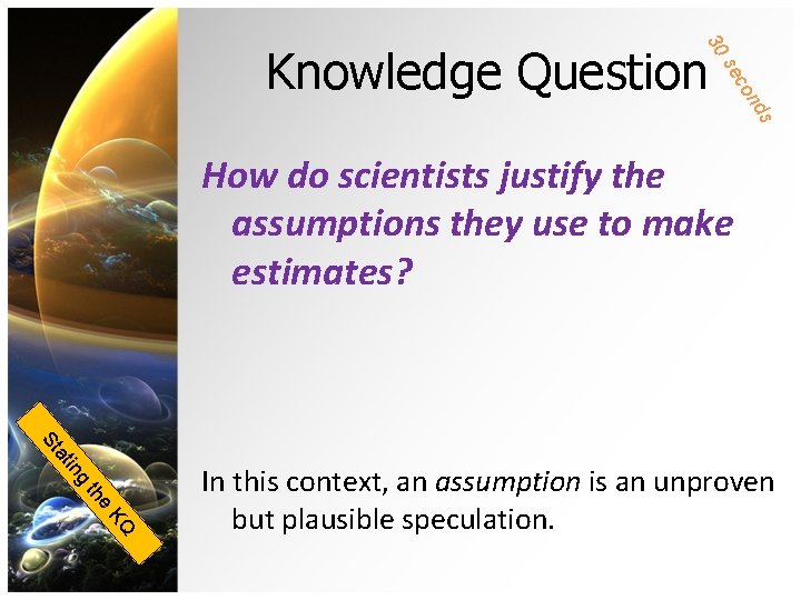 30 co se s nd Knowledge Question How do scientists justify the assumptions they 30 co se s nd Knowledge Question How do scientists justify the assumptions they