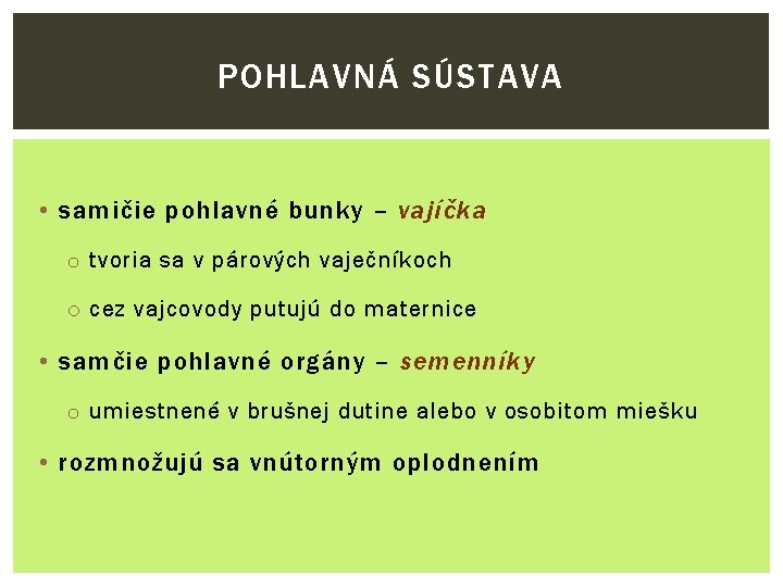 POHLAVNÁ SÚSTAVA • samičie pohlavné bunky – vajíčka o tvoria sa v párových vaječníkoch