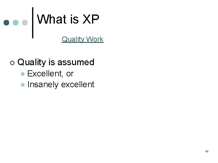 What is XP Quality Work ¢ Quality is assumed Excellent, or l Insanely excellent What is XP Quality Work ¢ Quality is assumed Excellent, or l Insanely excellent