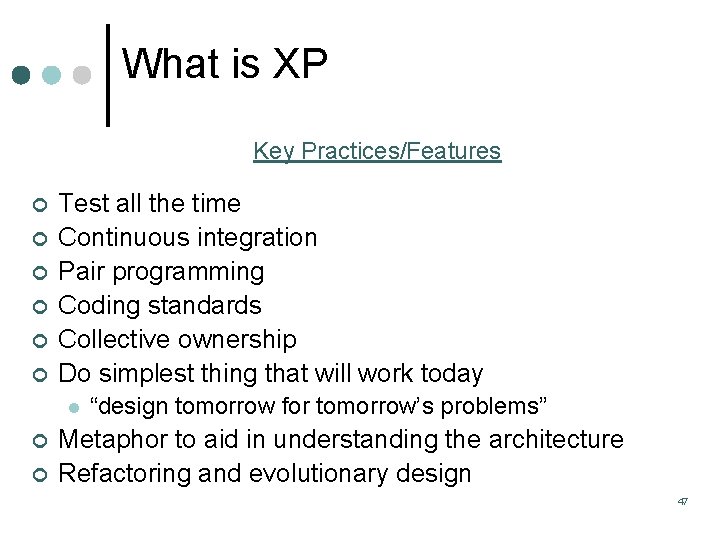 What is XP Key Practices/Features ¢ ¢ ¢ Test all the time Continuous integration What is XP Key Practices/Features ¢ ¢ ¢ Test all the time Continuous integration