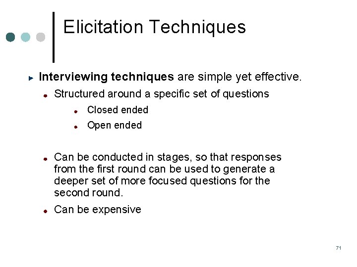 Elicitation Techniques Interviewing techniques are simple yet effective. Structured around a specific set of Elicitation Techniques Interviewing techniques are simple yet effective. Structured around a specific set of