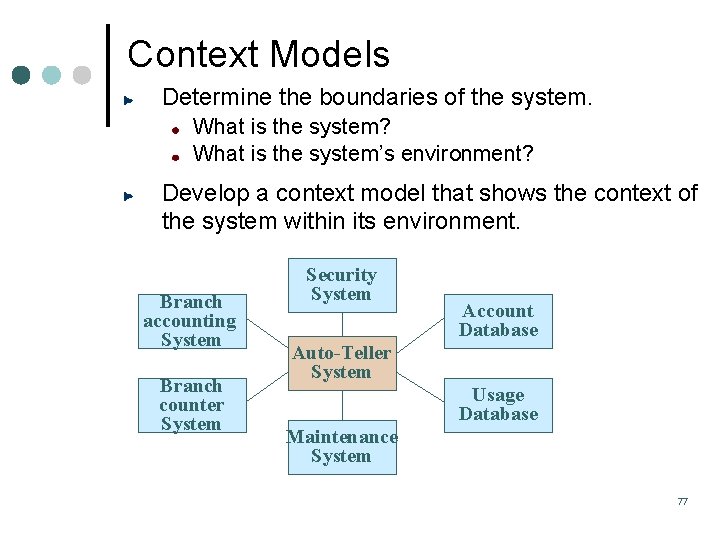 Context Models Determine the boundaries of the system. What is the system? What is Context Models Determine the boundaries of the system. What is the system? What is