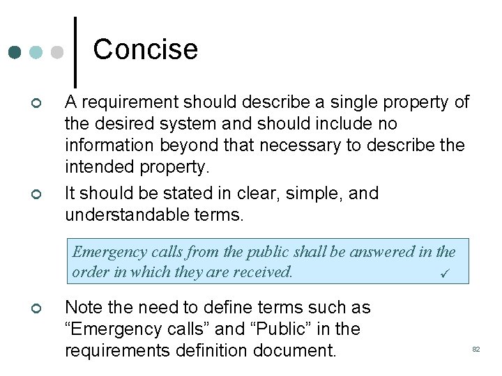 Concise ¢ ¢ A requirement should describe a single property of the desired system Concise ¢ ¢ A requirement should describe a single property of the desired system