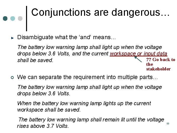 Conjunctions are dangerous… Disambiguate what the ‘and’ means… The battery low warning lamp shall Conjunctions are dangerous… Disambiguate what the ‘and’ means… The battery low warning lamp shall