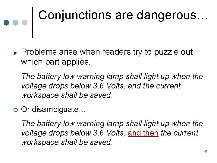 Conjunctions are dangerous… Problems arise when readers try to puzzle out which part applies. Conjunctions are dangerous… Problems arise when readers try to puzzle out which part applies.