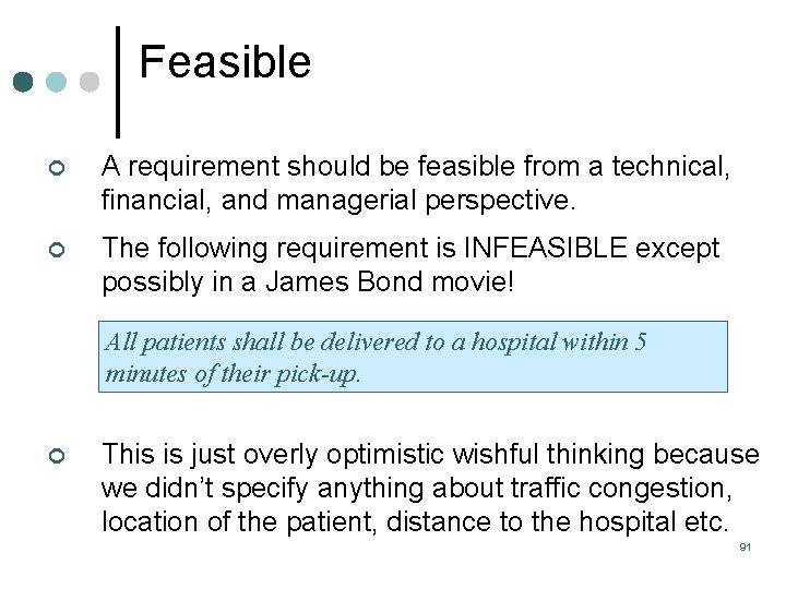 Feasible ¢ A requirement should be feasible from a technical, financial, and managerial perspective. Feasible ¢ A requirement should be feasible from a technical, financial, and managerial perspective.