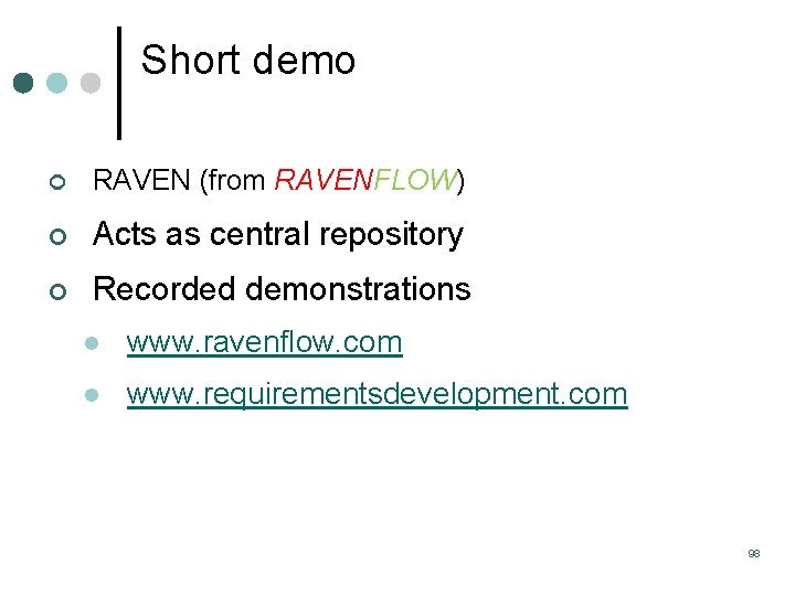 Short demo ¢ RAVEN (from RAVENFLOW) ¢ Acts as central repository ¢ Recorded demonstrations Short demo ¢ RAVEN (from RAVENFLOW) ¢ Acts as central repository ¢ Recorded demonstrations