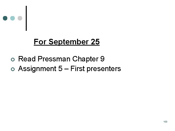 For September 25 ¢ ¢ Read Pressman Chapter 9 Assignment 5 – First presenters For September 25 ¢ ¢ Read Pressman Chapter 9 Assignment 5 – First presenters