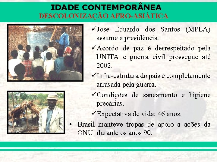 IDADE CONTEMPOR NEA DESCOLONIZAÇÃO AFRO-ASIÁTICA üJosé Eduardo dos Santos (MPLA) assume a presidência. üAcordo