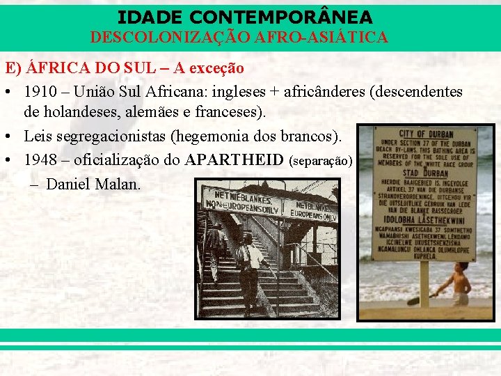 IDADE CONTEMPOR NEA DESCOLONIZAÇÃO AFRO-ASIÁTICA E) ÁFRICA DO SUL – A exceção • 1910