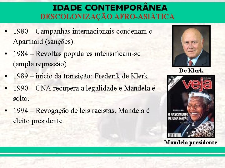 IDADE CONTEMPOR NEA DESCOLONIZAÇÃO AFRO-ASIÁTICA • 1980 – Campanhas internacionais condenam o Aparthaid (sanções).