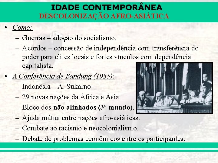 IDADE CONTEMPOR NEA DESCOLONIZAÇÃO AFRO-ASIÁTICA • Como: – Guerras – adoção do socialismo. –