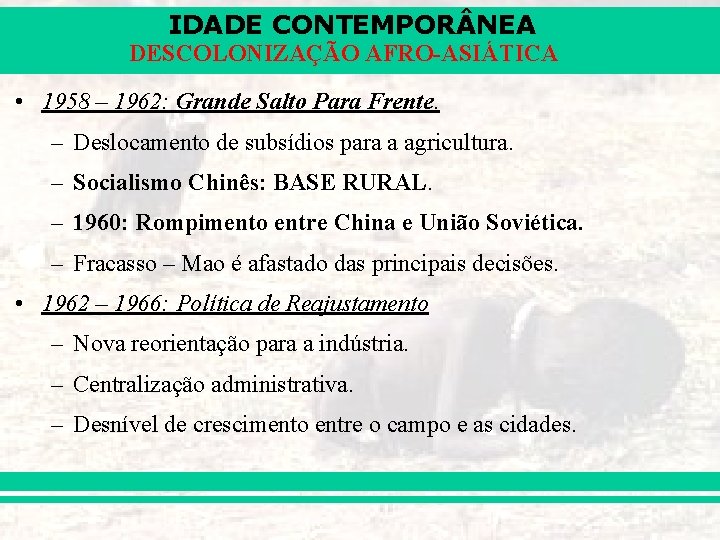 IDADE CONTEMPOR NEA DESCOLONIZAÇÃO AFRO-ASIÁTICA • 1958 – 1962: Grande Salto Para Frente. –