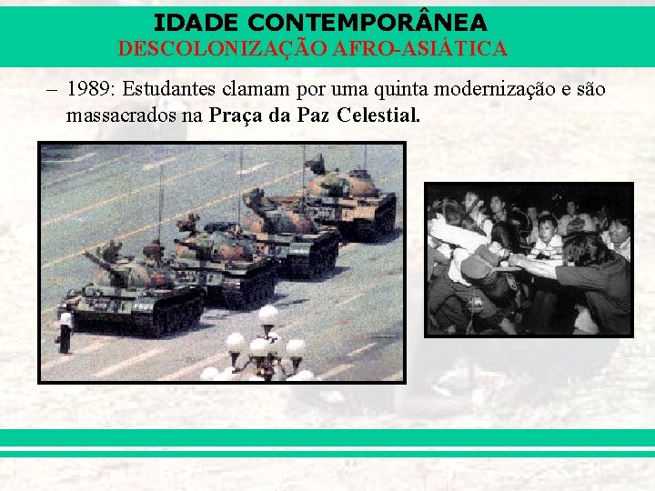 IDADE CONTEMPOR NEA DESCOLONIZAÇÃO AFRO-ASIÁTICA – 1989: Estudantes clamam por uma quinta modernização e