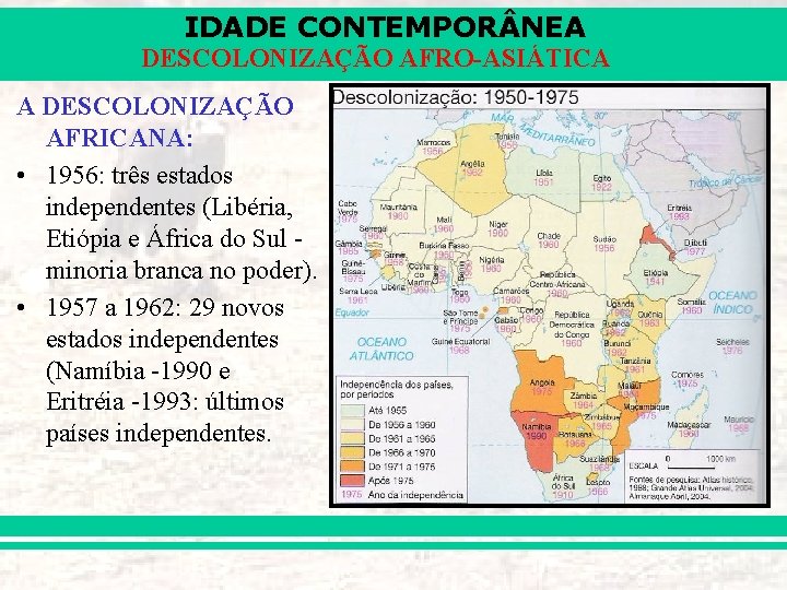 IDADE CONTEMPOR NEA DESCOLONIZAÇÃO AFRO-ASIÁTICA A DESCOLONIZAÇÃO AFRICANA: • 1956: três estados independentes (Libéria,