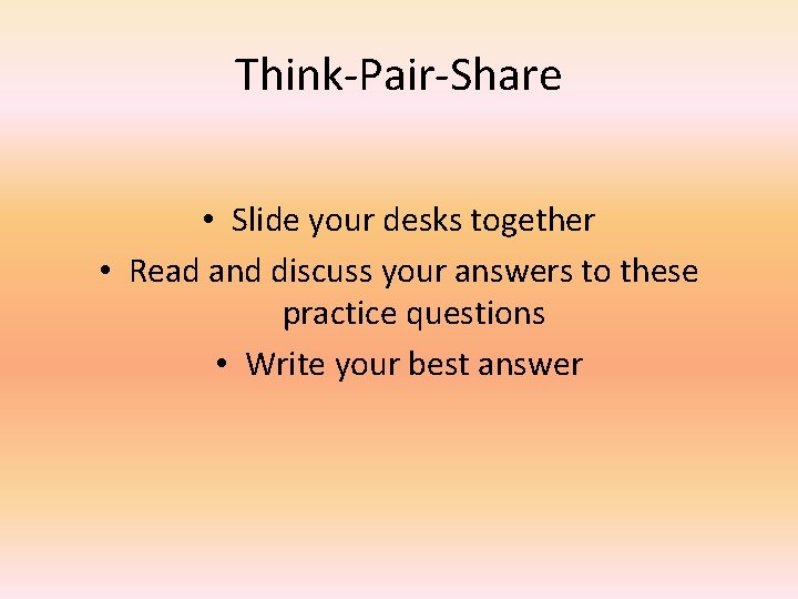 Think-Pair-Share • Slide your desks together • Read and discuss your answers to these
