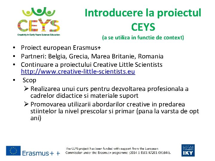 Introducere la proiectul CEYS (a se utiliza in functie de context) • Proiect european
