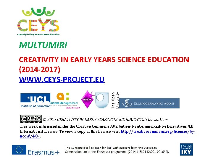 MULTUMIRI CREATIVITY IN EARLY YEARS SCIENCE EDUCATION (2014 -2017) WWW. CEYS-PROJECT. EU © 2017