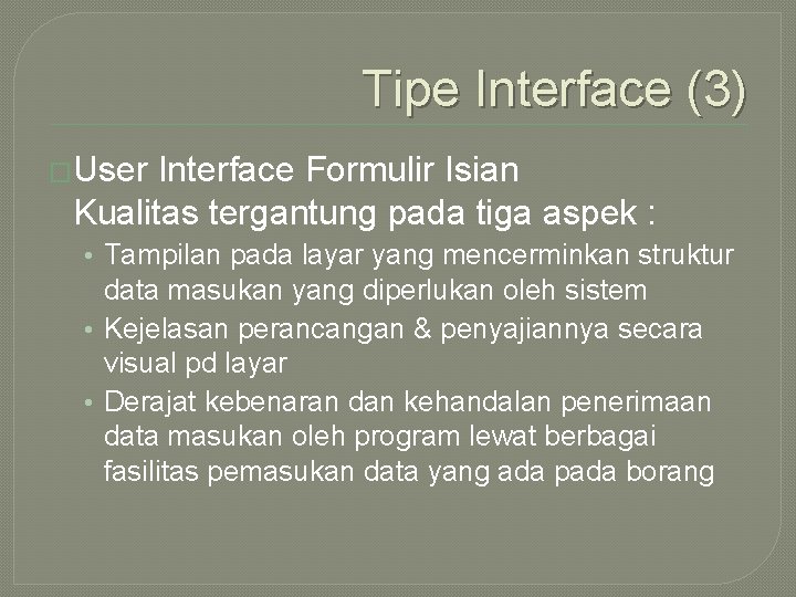 Tipe Interface (3) �User Interface Formulir Isian Kualitas tergantung pada tiga aspek : •
