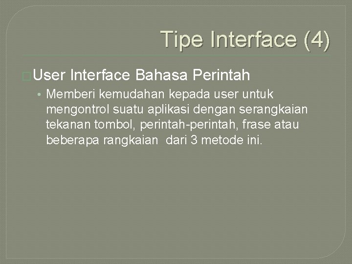 Tipe Interface (4) �User Interface Bahasa Perintah • Memberi kemudahan kepada user untuk mengontrol