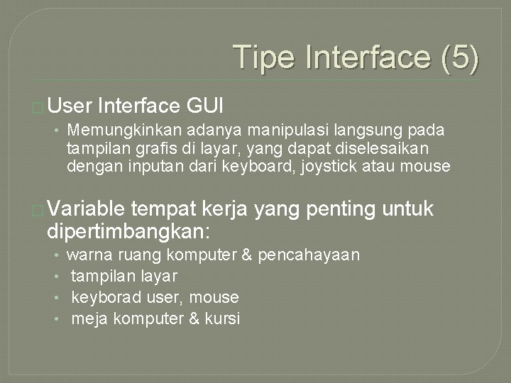 Tipe Interface (5) � User Interface GUI • Memungkinkan adanya manipulasi langsung pada tampilan