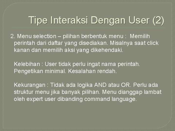 Tipe Interaksi Dengan User (2) 2. Menu selection – pilihan berbentuk menu : Memilih