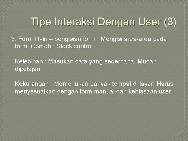 Tipe Interaksi Dengan User (3) 3. Form fill-in – pengisian form : Mengisi area-area